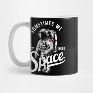 Sometimes we just need space astronaut Mug